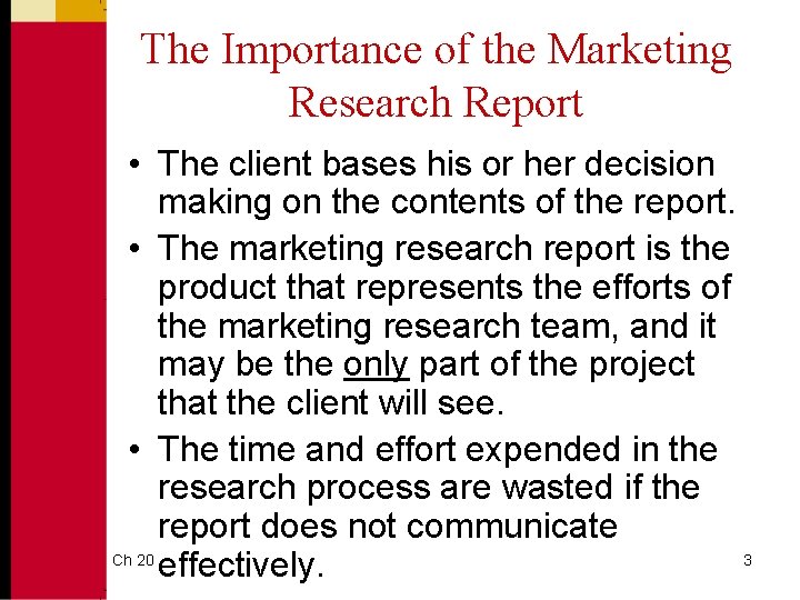 The Importance of the Marketing Research Report • The client bases his or her