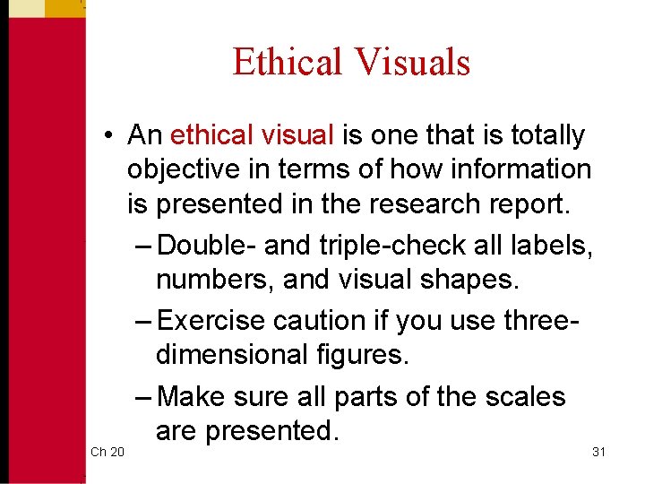 Ethical Visuals • An ethical visual is one that is totally objective in terms