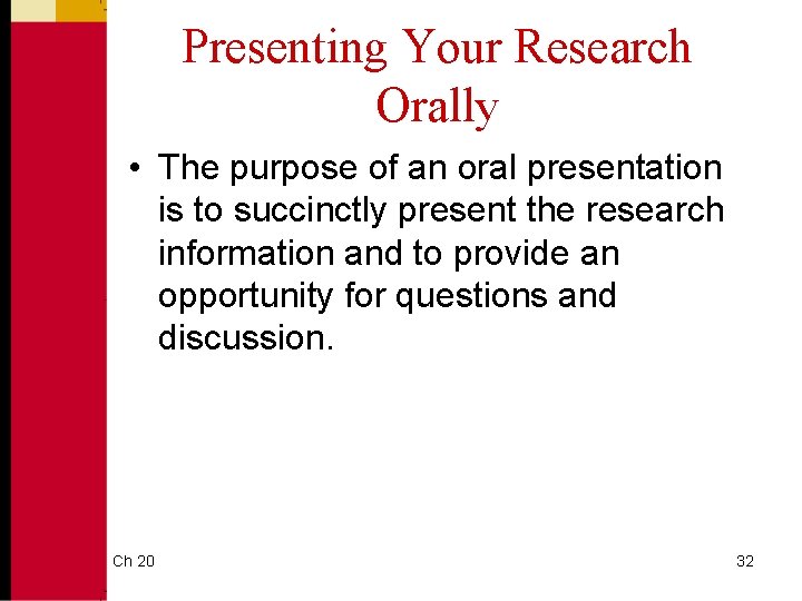 Presenting Your Research Orally • The purpose of an oral presentation is to succinctly