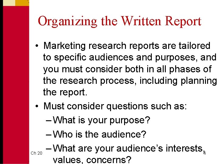 Organizing the Written Report • Marketing research reports are tailored to specific audiences and