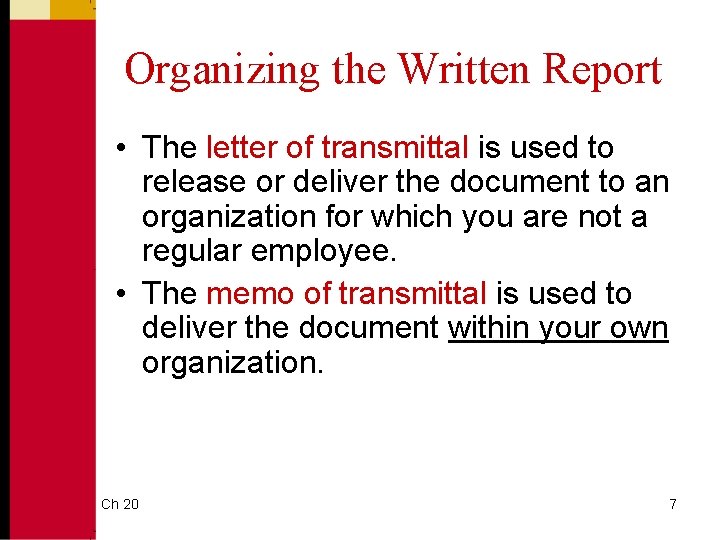 Organizing the Written Report • The letter of transmittal is used to release or
