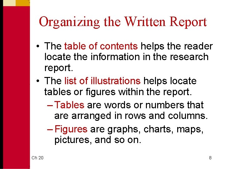 Organizing the Written Report • The table of contents helps the reader locate the