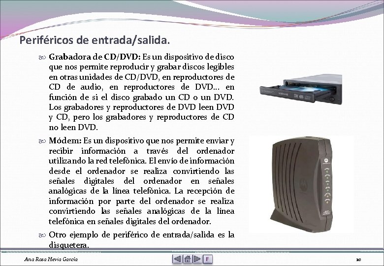 Periféricos de entrada/salida. Grabadora de CD/DVD: Es un dispositivo de disco que nos permite
