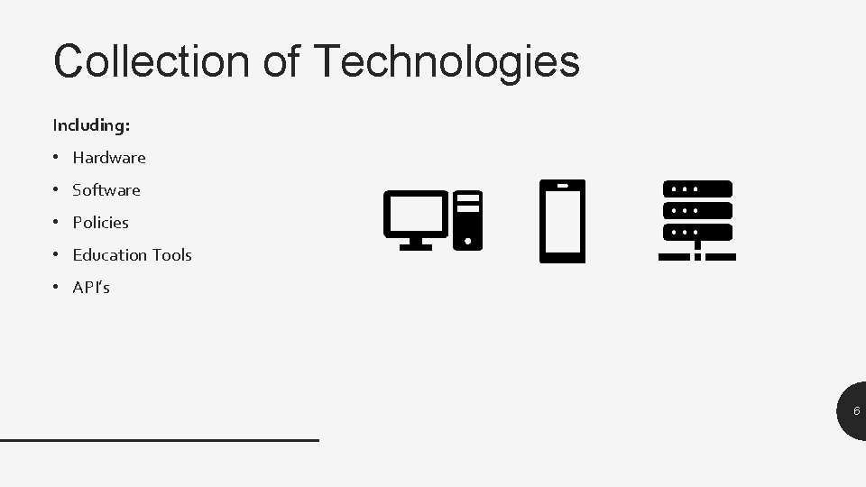 Collection of Technologies Including: • Hardware • Software • Policies • Education Tools •