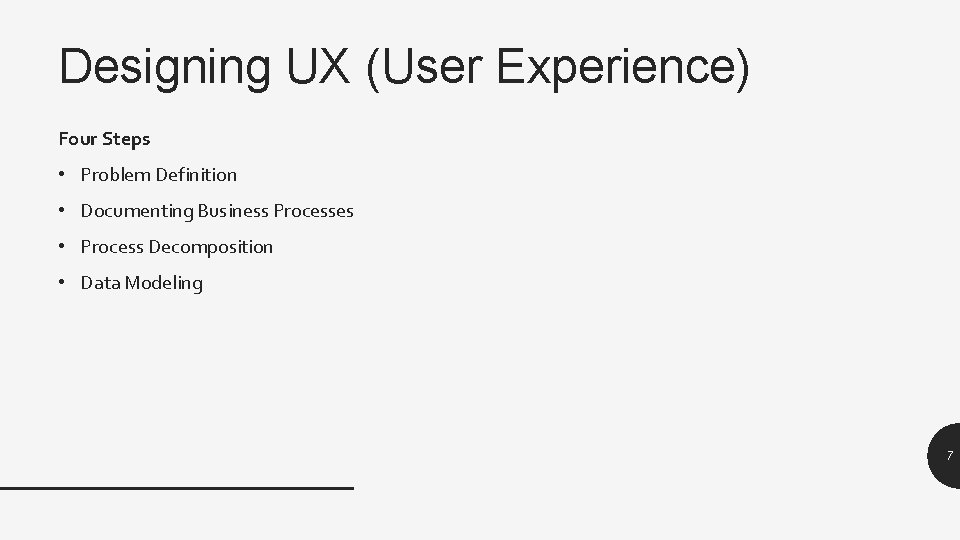 Designing UX (User Experience) Four Steps • Problem Definition • Documenting Business Processes •