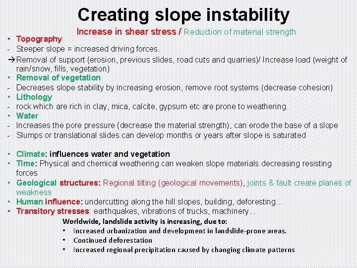 Creating slope instability Increase in shear stress / Reduction of material strength • Topography