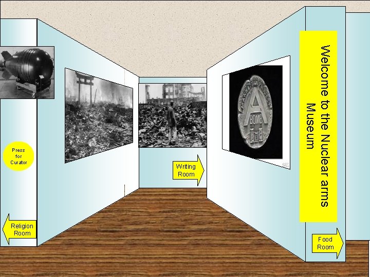 Press for Curator Religion Room Writing Room Welcome to the Nuclear arms Museum Entrance