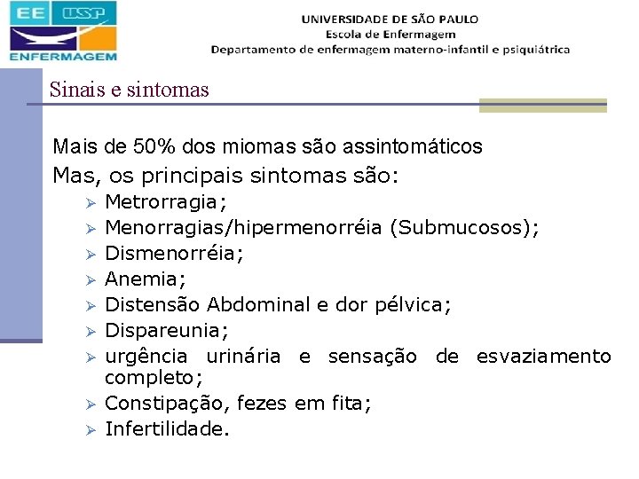 Sinais e sintomas Mais de 50% dos miomas são assintomáticos Mas, os principais sintomas