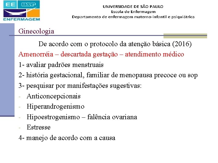 Ginecologia De acordo com o protocolo da atenção básica (2016) Amenorréia – descartada gestação