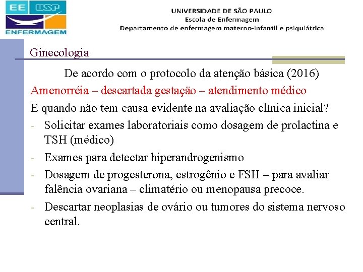 Ginecologia De acordo com o protocolo da atenção básica (2016) Amenorréia – descartada gestação