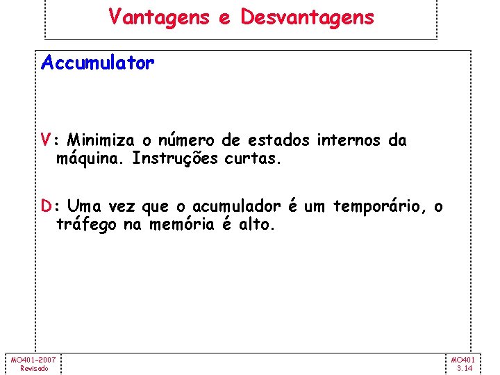 Vantagens e Desvantagens Accumulator V: Minimiza o número de estados internos da máquina. Instruções