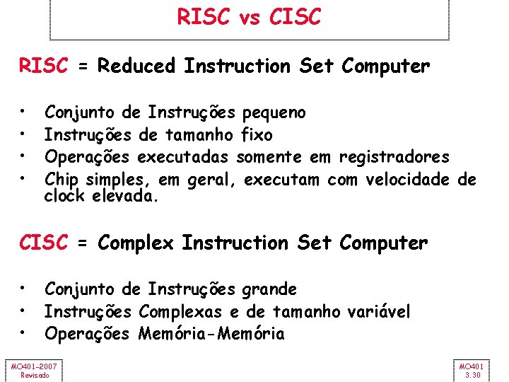 RISC vs CISC RISC = Reduced Instruction Set Computer • • Conjunto de Instruções