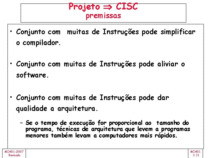 Projeto CISC premissas • Conjunto com muitas de Instruções pode simplificar o compilador. •