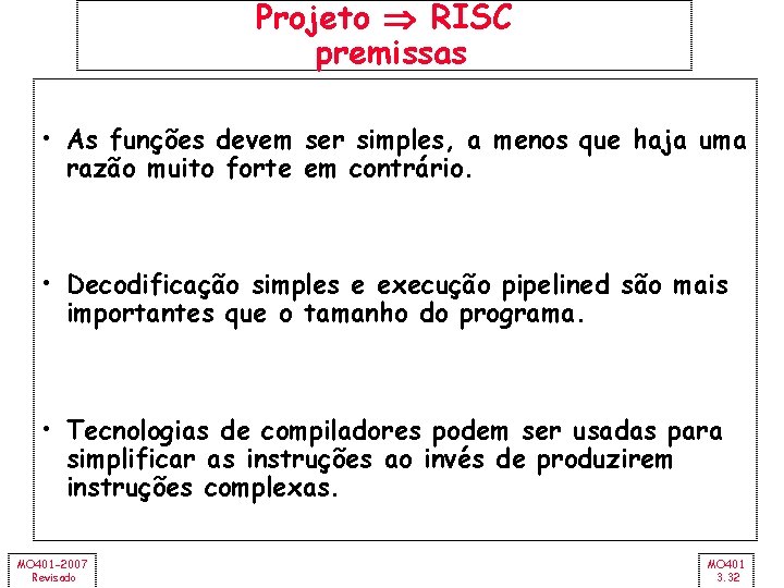 Projeto RISC premissas • As funções devem ser simples, a menos que haja uma