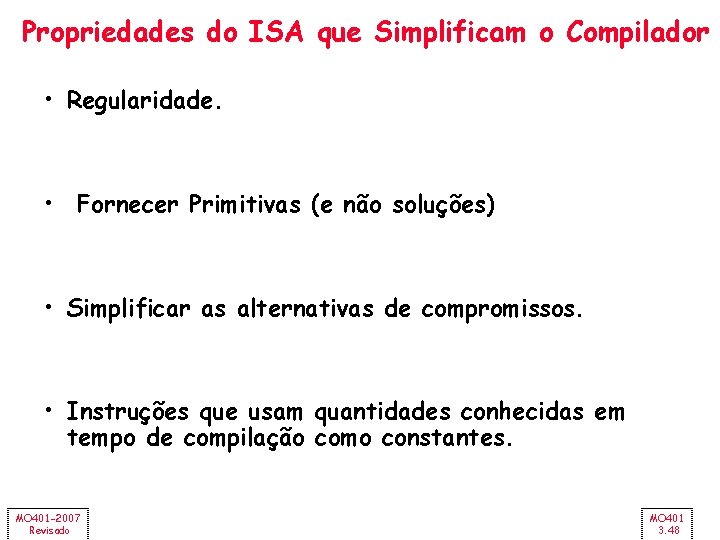 Propriedades do ISA que Simplificam o Compilador • Regularidade. • Fornecer Primitivas (e não