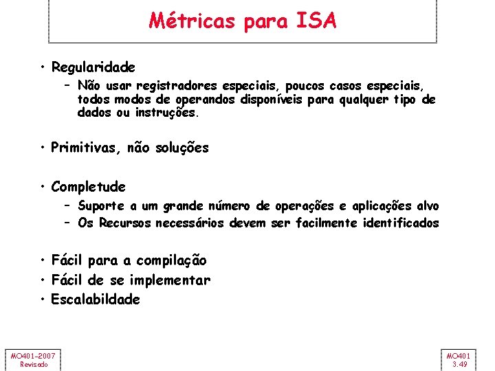 Métricas para ISA • Regularidade – Não usar registradores especiais, poucos casos especiais, todos