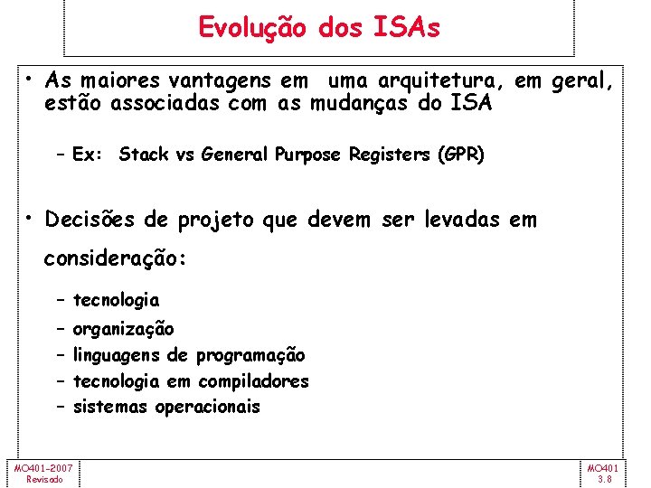 Evolução dos ISAs • As maiores vantagens em uma arquitetura, em geral, estão associadas