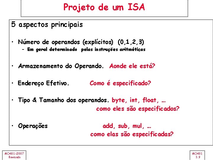 Projeto de um ISA 5 aspectos principais • Número de operandos (explícitos) (0, 1,