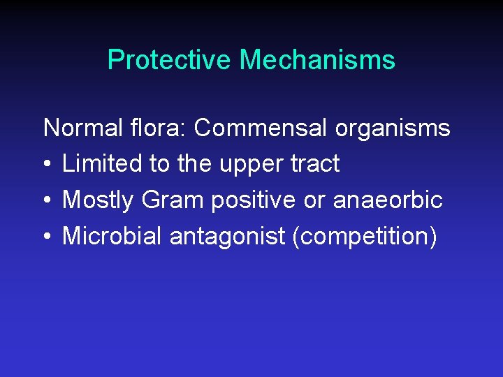 Protective Mechanisms Normal flora: Commensal organisms • Limited to the upper tract • Mostly