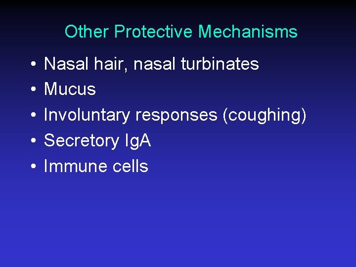 Other Protective Mechanisms • • • Nasal hair, nasal turbinates Mucus Involuntary responses (coughing)