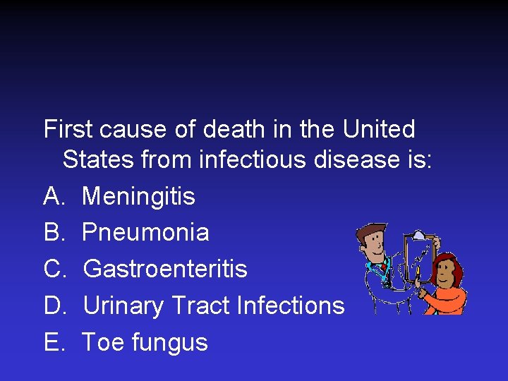 First cause of death in the United States from infectious disease is: A. Meningitis