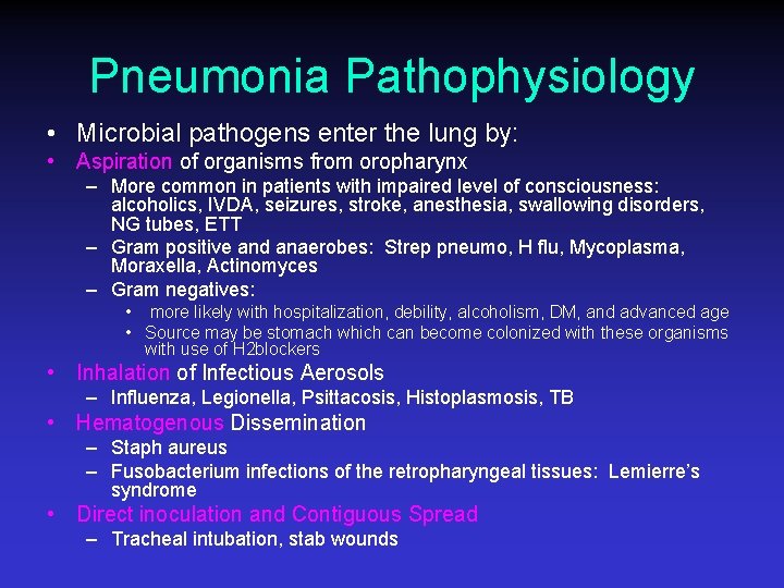 Pneumonia Pathophysiology • Microbial pathogens enter the lung by: • Aspiration of organisms from