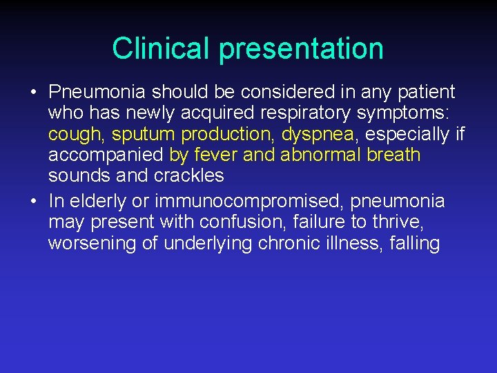 Clinical presentation • Pneumonia should be considered in any patient who has newly acquired