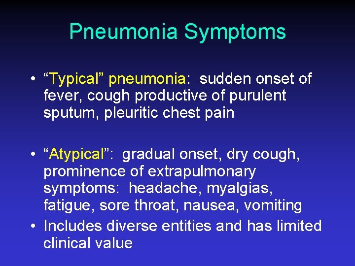Pneumonia Symptoms • “Typical” pneumonia: sudden onset of fever, cough productive of purulent sputum,