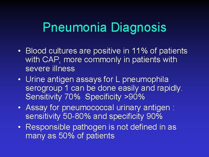 Pneumonia Diagnosis • Blood cultures are positive in 11% of patients with CAP, more