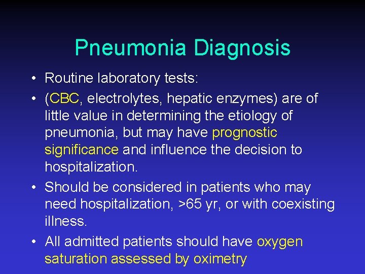 Pneumonia Diagnosis • Routine laboratory tests: • (CBC, electrolytes, hepatic enzymes) are of little