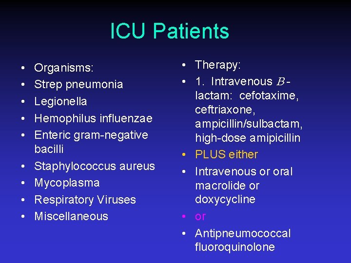 ICU Patients • • • Organisms: Strep pneumonia Legionella Hemophilus influenzae Enteric gram-negative bacilli