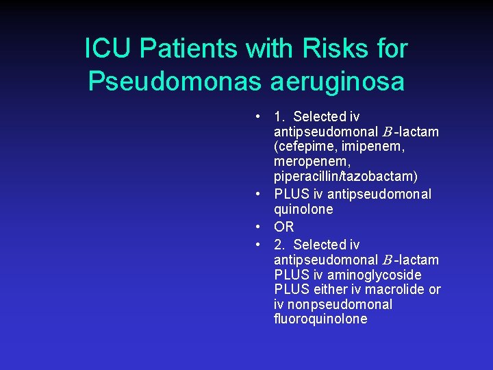 ICU Patients with Risks for Pseudomonas aeruginosa • 1. Selected iv antipseudomonal B -lactam