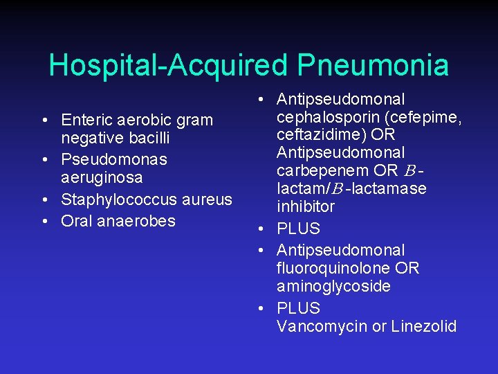 Hospital-Acquired Pneumonia • Enteric aerobic gram negative bacilli • Pseudomonas aeruginosa • Staphylococcus aureus