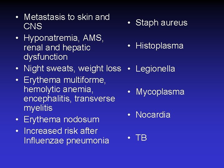  • Metastasis to skin and CNS • Hyponatremia, AMS, renal and hepatic dysfunction