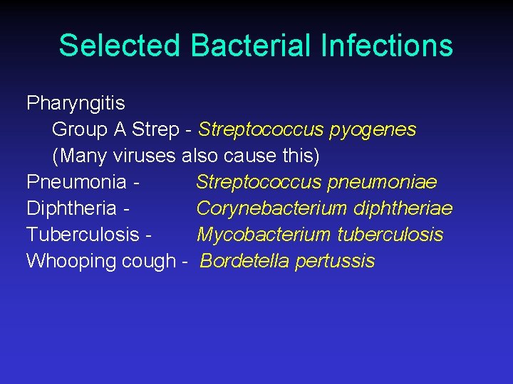 Selected Bacterial Infections Pharyngitis Group A Strep - Streptococcus pyogenes (Many viruses also cause