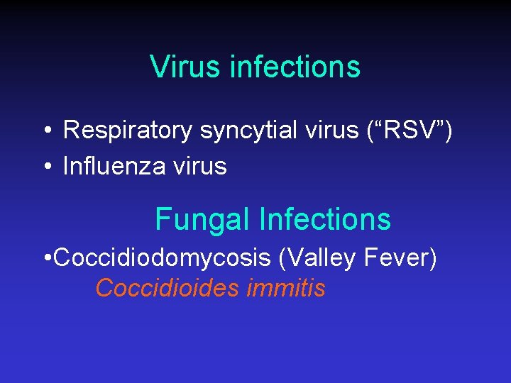 Virus infections • Respiratory syncytial virus (“RSV”) • Influenza virus Fungal Infections • Coccidiodomycosis
