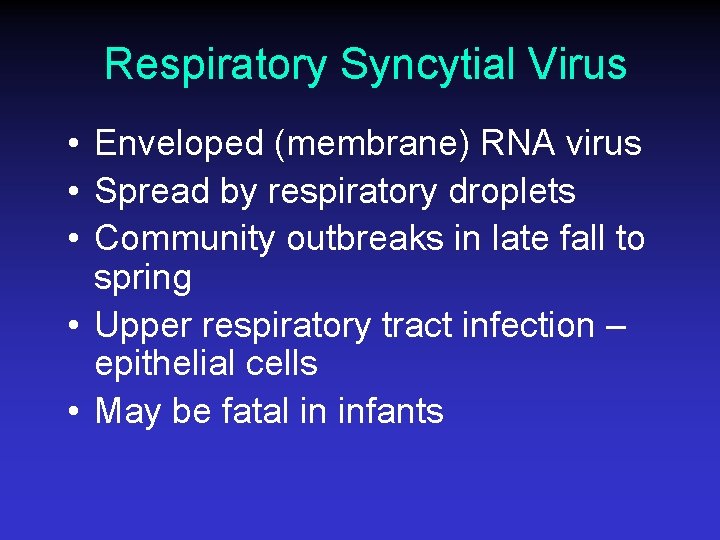 Respiratory Syncytial Virus • Enveloped (membrane) RNA virus • Spread by respiratory droplets •