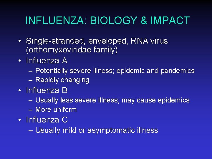 INFLUENZA: BIOLOGY & IMPACT • Single-stranded, enveloped, RNA virus (orthomyxoviridae family) • Influenza A