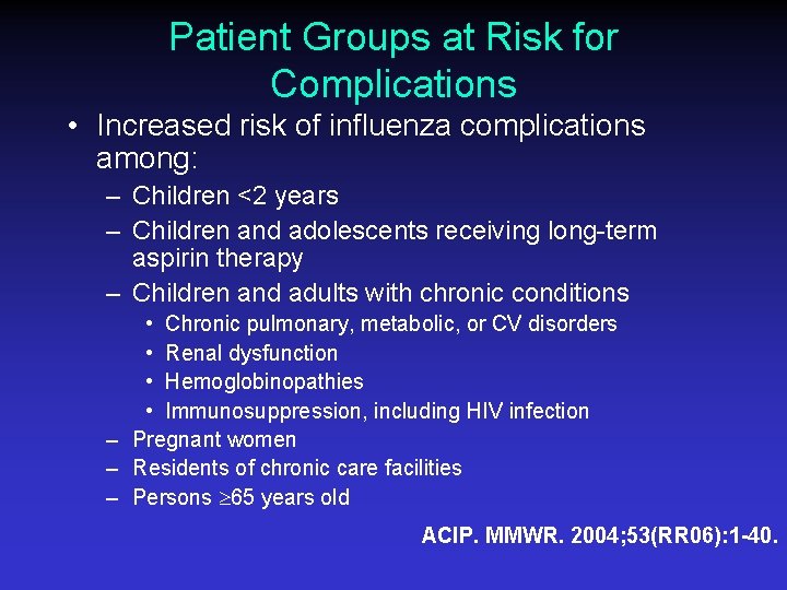 Patient Groups at Risk for Complications • Increased risk of influenza complications among: –