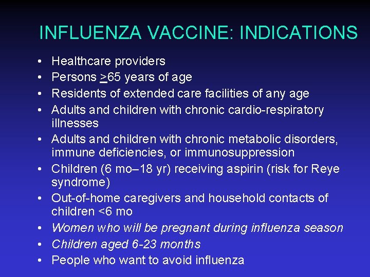 INFLUENZA VACCINE: INDICATIONS • • • Healthcare providers Persons >65 years of age Residents