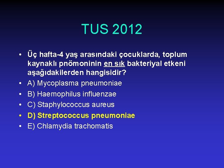 TUS 2012 • Üç hafta-4 yaş arasındaki çocuklarda, toplum kaynaklı pnömoninin en sık bakteriyal