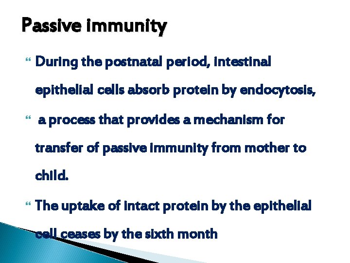 Passive immunity During the postnatal period, intestinal epithelial cells absorb protein by endocytosis, a
