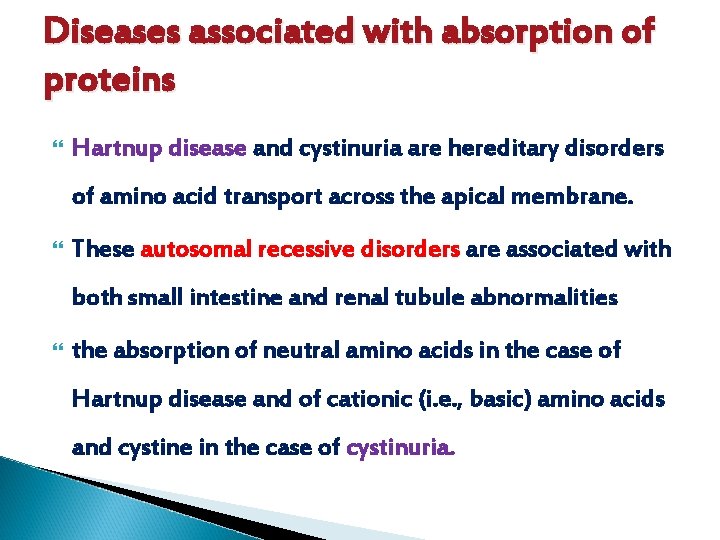 Diseases associated with absorption of proteins Hartnup disease and cystinuria are hereditary disorders of