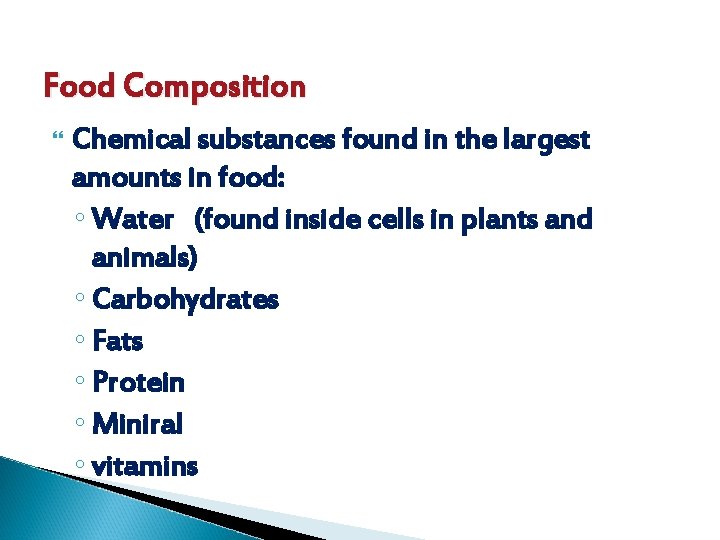 Food Composition Chemical substances found in the largest amounts in food: ◦ Water (found