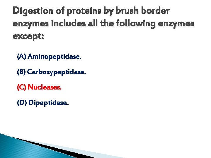 Digestion of proteins by brush border enzymes includes all the following enzymes except: (A)