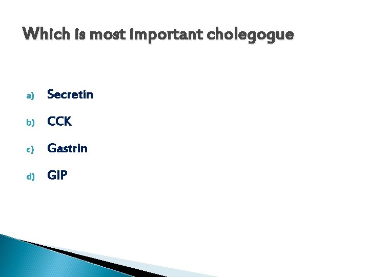 Which is most important cholegogue a) Secretin b) CCK c) Gastrin d) GIP 