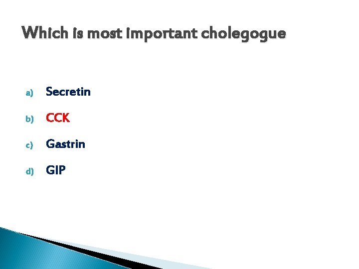 Which is most important cholegogue a) Secretin b) CCK c) Gastrin d) GIP 