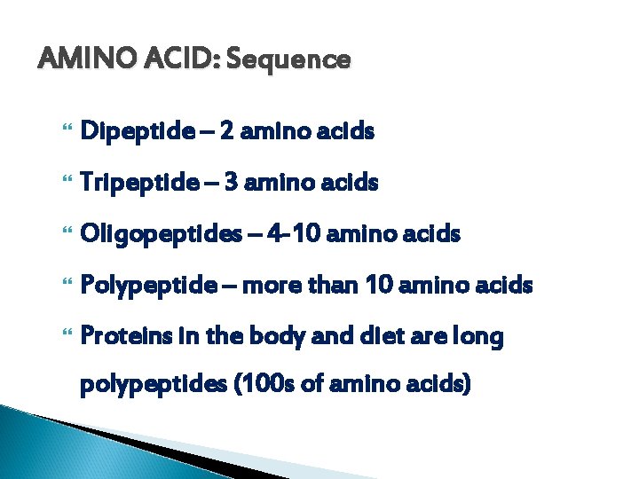 AMINO ACID: Sequence Dipeptide – 2 amino acids Tripeptide – 3 amino acids Oligopeptides