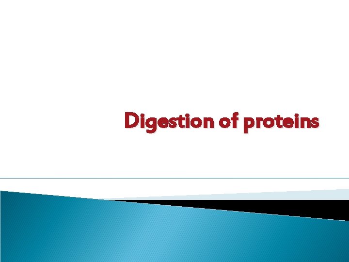 Digestion of proteins 