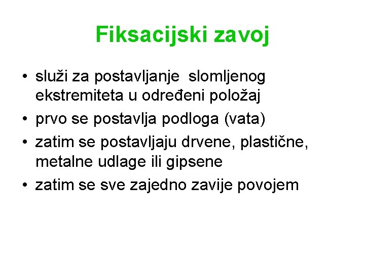 Fiksacijski zavoj • služi za postavljanje slomljenog ekstremiteta u određeni položaj • prvo se